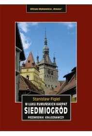 Siedmiogr�d. W �uku rumu�skich Karpat. Przewodnik krajoznawczy