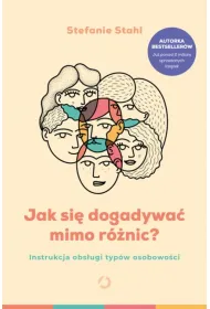Jak si� dogadywa� mimo r�nic? Instrukcja obs�ugi typ�w osobowo�ci