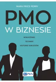 PMO w biznesie. Wskaz�wki, techniki, historie sukces�w
