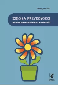 Szko�a przysz�o�ci. Jakich zmian potrzebujemy w edukacji?