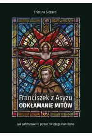 Franciszek z Asy�u. Odk�amanie mit�w