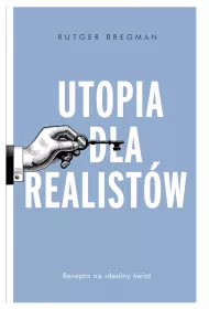 Utopia dla realist�w. Jak zbudowa� idealny �wiat