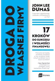 Droga do w�asnej firmy. 17 krok�w do sukcesu i wolno�ci finansowej