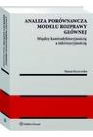 eBook Analiza porwnawcza modelu rozprawy gwnej: midzy kontradyktoryjnoci a inkwizycyjnoci epub