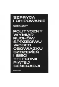 Szpryca i chipowanie Polityczny wymiar ruchw sprzeciwu wobec obowizku szczepie i sieci telefonii pitej generacji