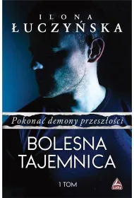 Bolesna tajemnica. Pokona� demony przesz�o�ci. Tom 1