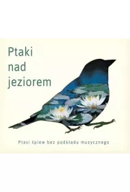 Ptaki nad jeziorem - Ptasie pejzae (reedycja) (CD)