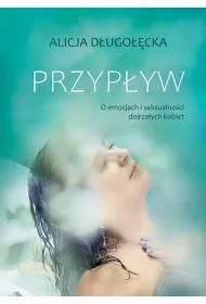 Przypyw. O emocjach i seksualnoci dojrzaych kobiet