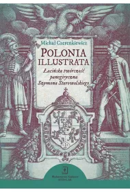 Polonia illustrata. aciska twrczo panegiryczna Szymona Starowolskiego