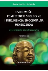 Osobowo��, kompetencje spo�eczne i inteligencja emocjonalna mened�er�w. Determinanty stylu kierowania