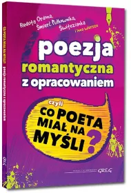 Poezja romantyczna z opracowaniem, czyli co poeta mia� na my�li? (Reduta Ordona, �mier� Pu�kownika, �witezianka i inne wiersze)