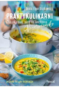 Praktykulinarni vegetariasko. Dzi na obiad, jutro do lunchboxa