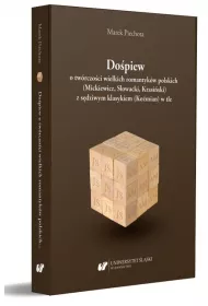 Do�piew o tw�rczo�ci wielkich romantyk�w polskich (Mickiewicz, S�owacki, Krasi�ski) z s�dziwym klasykiem (Ko�mian) w tle