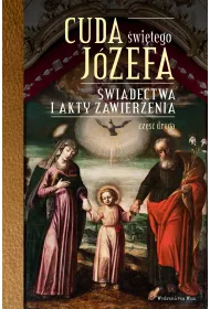 Cuda �wi�tego J�zefa. �wiadectwa i akty zawierzenia. Cz�� 2