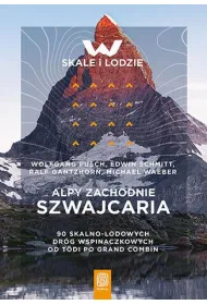 Alpy Zachodnie. Szwajcaria. 90 skalno-lodowych dr�g wspinaczkowych od T�di po Grand Combin