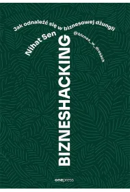 BIZNESHACKING. Jak odnale�� si� w biznesowej d�ungli