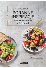 Poranne inspiracje. Zdrowe �niadania w 15 minut