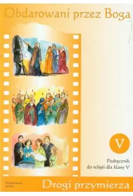 Obdarowani przez Boga. Drogi Przymierza. Podr�cznik do religii dla klasy 5 szko�y podstawowej