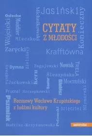 Cytaty z m�odo�ci. Rozmowy Wac�awa Krupi�skiego z lud�mi kultury