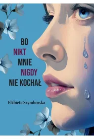 Bo nikt mnie nigdy nie kocha�