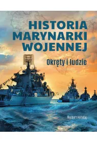 Historia marynarki wojennej. Okr�ty i ludzie