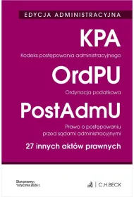 EDYCJA ADMINISTRACYJNA. Kodeks post�powania administracyjnego. Ordynacja podatkowa. Prawo o post�powaniu przed s�dami administracyjnymi. 27 innych akt�w prawnych