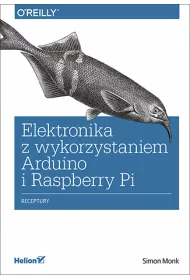 Elektronika z wykorzystaniem Arduino i Raspberry Pi. Receptury