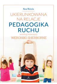 Ukierunkowana na relacje pedagogika ruchu wed�ug koncepcji Weroniki Sherborne