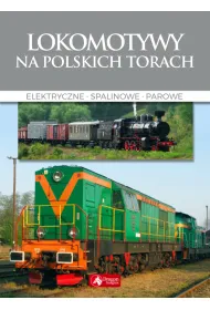 Lokomotywy na polskich torach Elektryczne, spalinowe, parowe