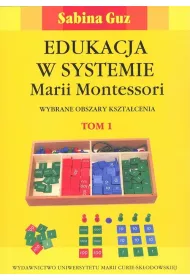 Edukacja w systemie Marii Montessori. Tom 1