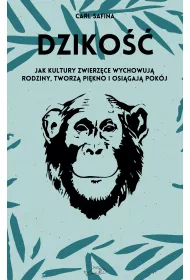 Dziko��. Jak kultury zwierz�ce wychowuj� rodziny, tworz� pi�kno i osi�gaj� pok�j