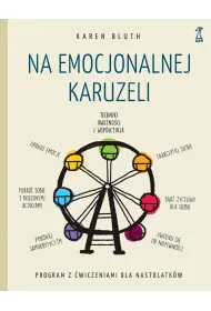 Na emocjonalnej karuzeli. Jak pokona� samokrytycyzm, opanowa� emocje i zaakceptowa� siebie dzi�ki technikom uwa�no�ci i wsp�czucia