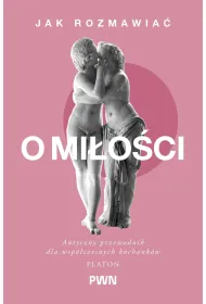 Jak rozmawia� o mi�o�ci. Antyczny przewodnik dla wsp�czesnych kochank�w