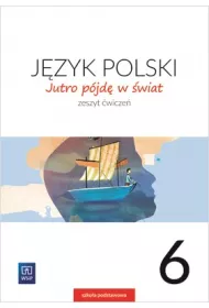 Jutro pjd w wiat. Jzyk polski. Zeszyt wicze. Klasa 6. Szkoa podstawowa