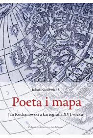 Poeta i mapa. Jan Kochanowski a kartografia XVI wieku