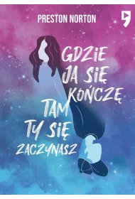 Gdzie ja si� ko�cz�, tam ty si� zaczynasz