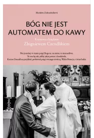 B�g nie jest automatem do kawy. Rozmowa z ksi�dzem Zbigniewem Czendlikiem