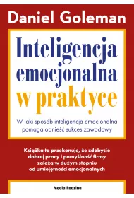 Inteligencja emocjonalna w praktyce. W jaki sposb inteligencja emocjonalna pomaga odnie sukces zawodowy