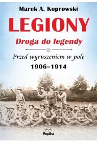 Legiony. Droga do legendy. Przed wyruszeniem w pole 1906-1914