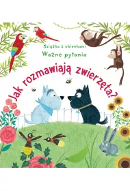 Jak rozmawiaj� zwierz�ta? Ksi��ka z okienkami. Wa�ne pytania