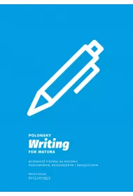 eBook Polonsky Writing for Matura. Wypowied pisemna na poziomie podstawowym, rozszerzonym i dwujzycznym pdf