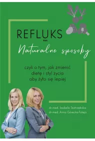 Refluks. Naturalne sposoby, czyli o tym jak zmieni� diet� i styl �ycia aby �y�o si� lepiej