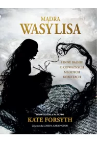 M�dra Wasylisa i inne ba�nie o odwa�nych m�odych kobietach