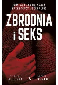Zbrodnia i seks. Kim s� i jak dzia�aj� przest�pcy seksualni?
