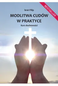 Modlitwa cud�w w praktyce. Kurs duchowo�ci