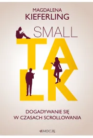Small talk. Dogadywanie si� w czasach scrollowania