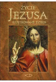 �ycie Jezusa. Ilustrowane dzieje