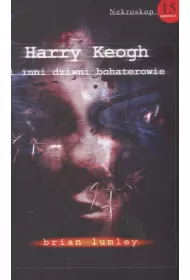 Harry Keogh i inni dziwni bohaterowie. Nekroskop. Tom 15