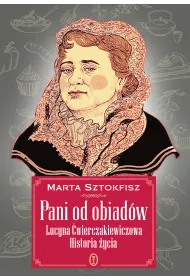 Pani od obiad�w. Lucyna �wierczakiewiczowa. Historia �ycia