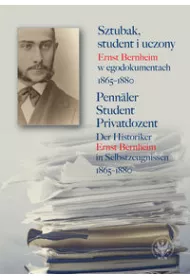 Sztubak, student i uczony. Ernst Bernheim w egodokumentach 1865-1880 / Penn�ler - Student - Privatdozent